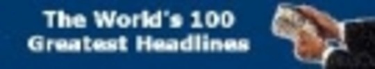Thumbnail The Worlds 100 Greatest Headlines Thumbnail The Worlds 100 Greatest Headlines