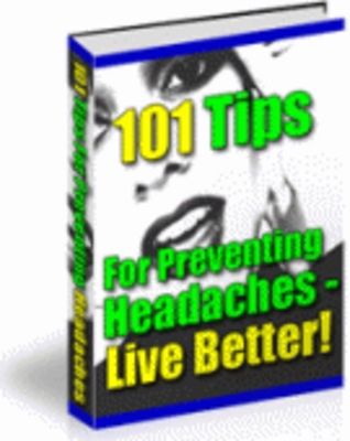 Product picture 101 Tips For Preventing Headaches - Live Better! 