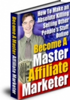 Product picture Become A Master Affiliate Marketer 