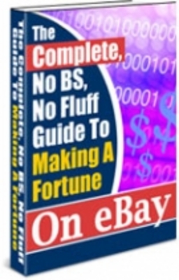 Product picture The Complete Guide To Making A Fortune On eBay 